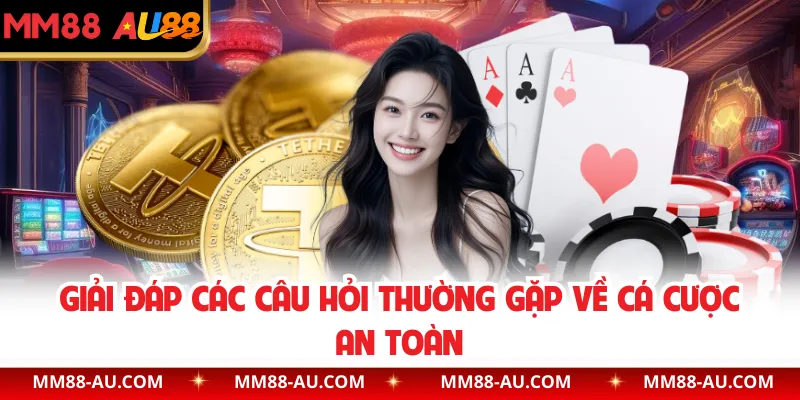 Giải đáp các câu hỏi thường gặp về cá cược an toàn