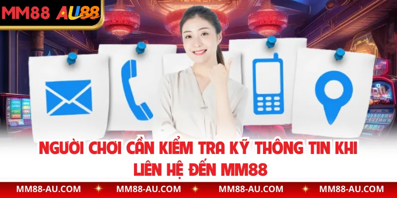 Người chơi cần kiểm tra kỹ thông tin khi liên hệ đến MM88