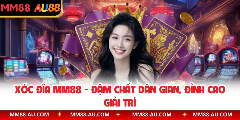 Xóc Đĩa MM88 - Đậm Chất Dân Gian, Đỉnh Cao Giải Trí